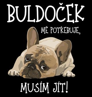 Obrázek 1 produktu Dámské tričko Buldoček mě potřebuje, musím jít!