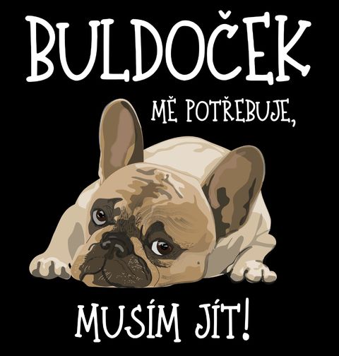 Obrázek produktu Dámské tričko Buldoček mě potřebuje, musím jít!