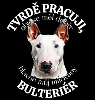 Obrázek 2 produktu Pánské tričko Tvrdě pracuji, aby se měl dobře můj Bulteriér