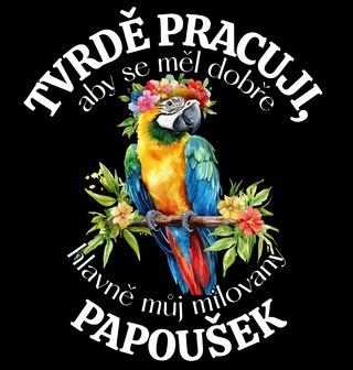 Obrázek 2 produktu Pánské tričko Tvrdě pracuji, aby se měl dobře můj Papoušek Ara