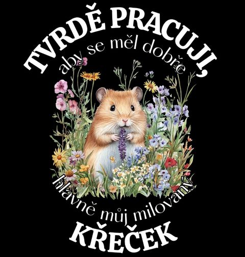 Obrázek produktu Pánské tričko Tvrdě pracuji, aby se měl dobře můj Křeček
