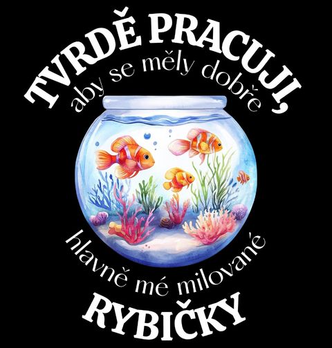 Obrázek produktu Pánské tričko Tvrdě pracuji, aby se měly dobře mé Rybičky