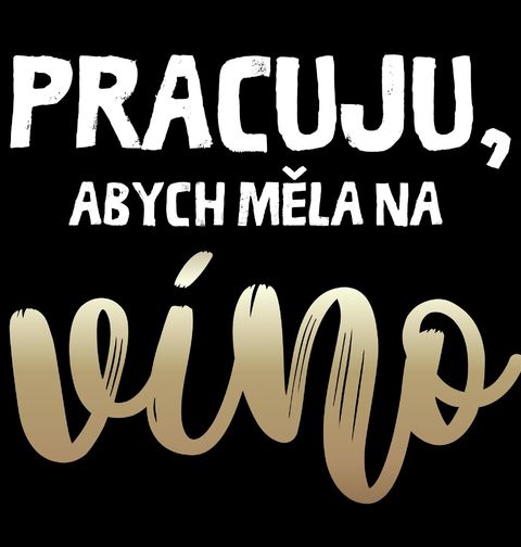 Obrázek produktu Dámské tričko Pracuju, abych měla na bílé víno