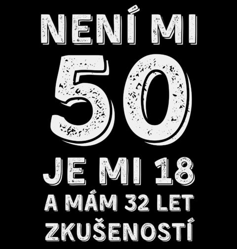 Obrázek produktu Pánské tričko Není mi 50, je mi 18 a mám 32 let zkušeností