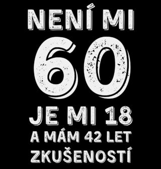 Obrázek 2 produktu Dámské tričko Není mi 60, je mi 18 a mám 42 let zkušeností