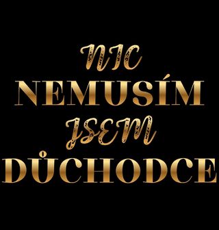 Obrázek 2 produktu Dámské tričko Nic Nemusím Jsem Důchodce
