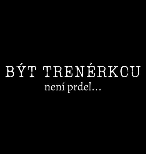 Obrázek produktu Dámské tričko Být trenérkou není prdel