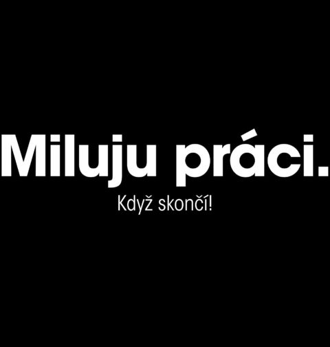 Obrázek produktu Dámské tričko Miluju práci... když skončí!