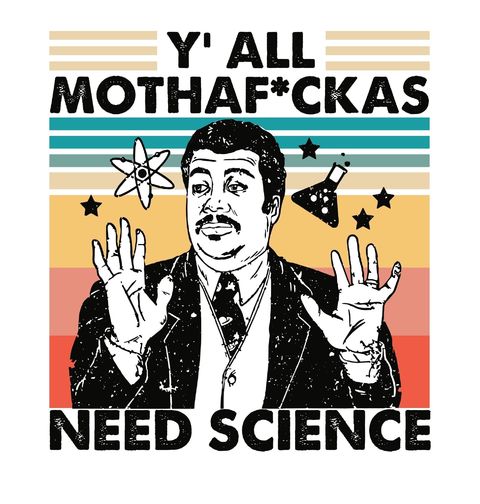 Obrázek produktu Pánské tričko Y’all mothaf*ckas need science Neil deGrasse Tyson