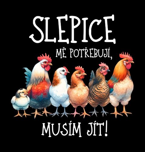 Obrázek produktu Dámské tričko Slepice mě potřebují, musím jít!