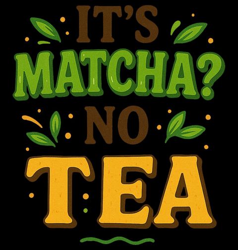 Obrázek produktu Dámské tričko Je to matcha? Není to čaj It’s Matcha? No Tea