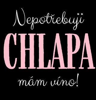 Obrázek 2 produktu Dámské tričko Nepotřebuji chlapa, mám víno!