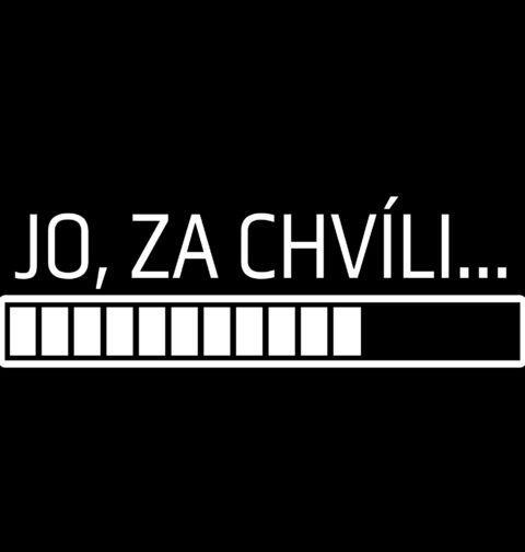 Obrázek produktu Dámské tričko Jo, za chvíli…
