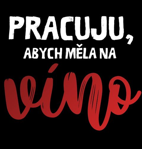 Obrázek produktu Dámské tričko Pracuju, abych měla na červené víno