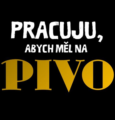 Obrázek produktu Pánské tričko Pracuju, abych měl na pivo