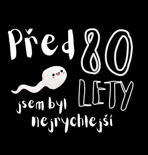 Obrázek produktu Pánské tričko Spermie Před 80 lety jsem byl nejrychlejší