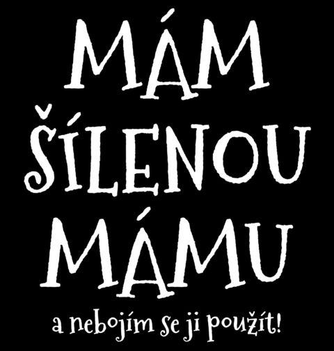 Obrázek produktu Pánské tričko Mám Šílenou Mámu a Nebojím se Ji Použít