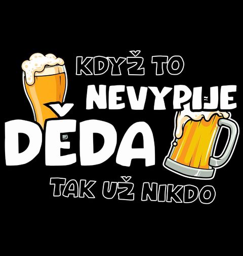 Obrázek produktu Pánské tričko Když To Nevypije Děda tak už Nikdo