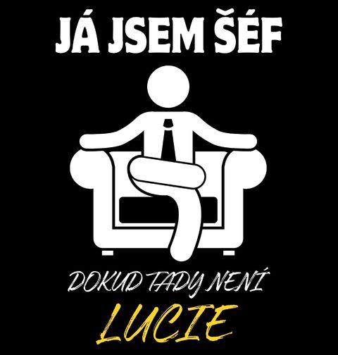 Obrázek produktu Pánské tričko Já jsem šéf, dokud tady není Lucie