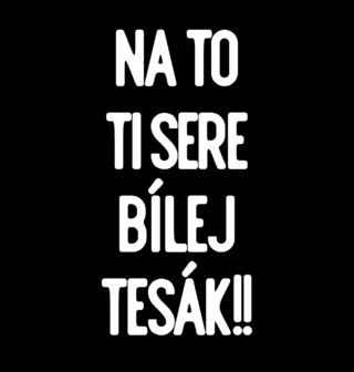Obrázek 2 produktu Pánské tričko Na to ti sere bílej tesák!!