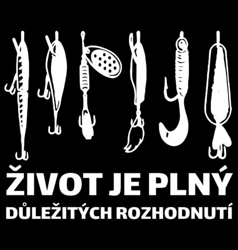 Obrázek produktu Pánské tričko Rybářské Návnady Život je plný důležitých rozhodnutí