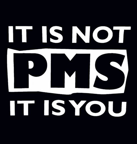 Obrázek produktu Dámské tričko It is Not PMS It is You!