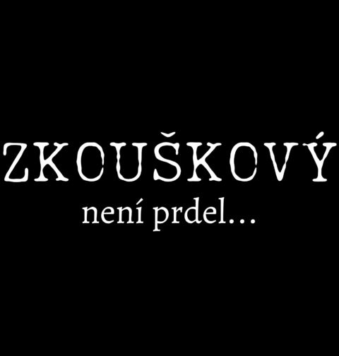 Obrázek produktu Pánské tričko Zkouškový není prdel