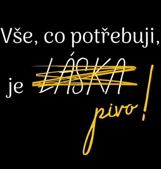Obrázek 2 produktu Dámské tričko Vše, co potřebuji, je pivo!