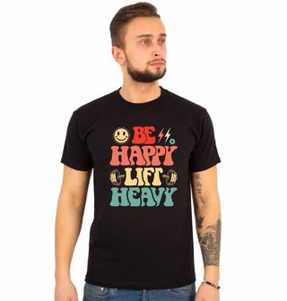 Obrázek 1 produktu Pánské tričko Buď šťastný, zvedej těžké váhy Be Happy Lift Heavy