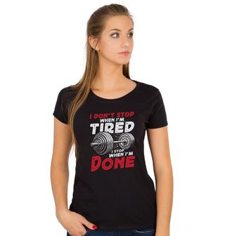 Obrázek 1 produktu Dámské tričko Činka I Don’t Stop When I’m Tired, I Stop When I’m Done