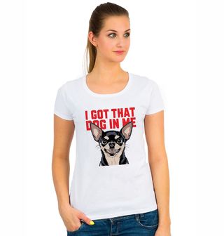 Obrázek 1 produktu Dámské tričko Čivava I Got That Dog In Me