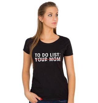 Obrázek 1 produktu Dámské tričko To do list: Tvoje máma, odškrtnuto!
