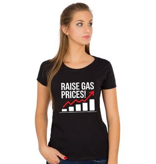 Obrázek 1 produktu Dámské tričko Zvyšme ceny paliva! Raise Gas Prices!