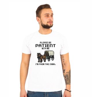 Obrázek 1 produktu Pánské tričko Buď se mnou trpěliví, jsem z 1900s