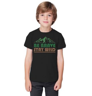 Obrázek 1 produktu Dětské tričko Buď odvážný, zůstaň divoký Be Brave Stay Wild