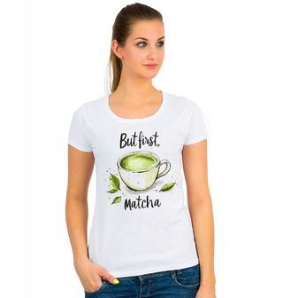 Obrázek 1 produktu Dámské tričko Šálek Matcha Čaje But first, Matcha