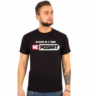 Obrázek 1 produktu Pánské tričko Hlavně se z toho Neposrat!