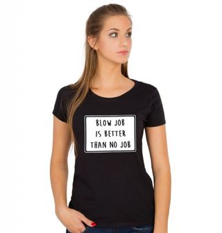 Obrázek 1 produktu Dámské tričko Blowjob Is Better Than No Job