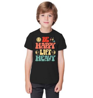 Obrázek 1 produktu Dětské tričko Buď šťastný, zvedej těžké váhy Be Happy Lift Heavy