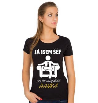 Obrázek 1 produktu Dámské tričko Já jsem šéf, dokud tady není Hanka