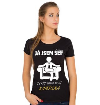 Obrázek 1 produktu Dámské tričko Já jsem šéf, dokud tady není Kateřina