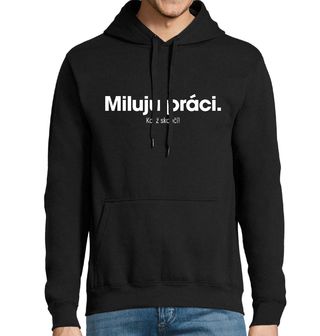 Obrázek 1 produktu Pánská mikina Miluju práci... když skončí!
