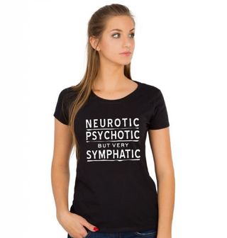 Obrázek 1 produktu Dámské tričko Neurotická, psychotická, ale velmi sympatická!