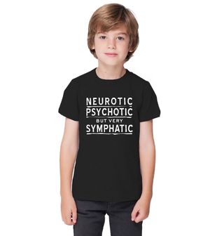 Obrázek 1 produktu Dětské tričko Neurotický, psychotický, ale velmi sympatický! (Velikost: 5-6)
