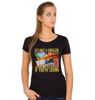Obrázek 1 produktu Dámské tričko Je to problém jen když prohráváš