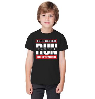 Obrázek 1 produktu Dětské tričko Běž pro lepší pocit Feel Better Run Faster Be Strong