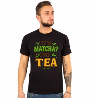 Obrázek 1 produktu Pánské tričko Je to matcha? Není to čaj It’s Matcha? No Tea
