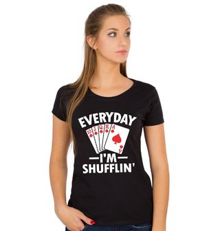 Obrázek 1 produktu Dámské tričko Každý den míchám karty Everyday I’m Shufflin’