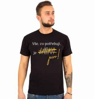 Obrázek 1 produktu Pánské tričko Vše, co potřebuji, je pivo!