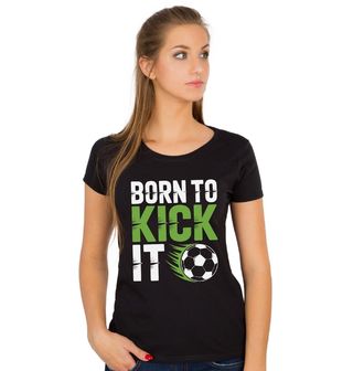 Obrázek 1 produktu Dámské tričko Zrozený Kopat do Míče Born to Kick It